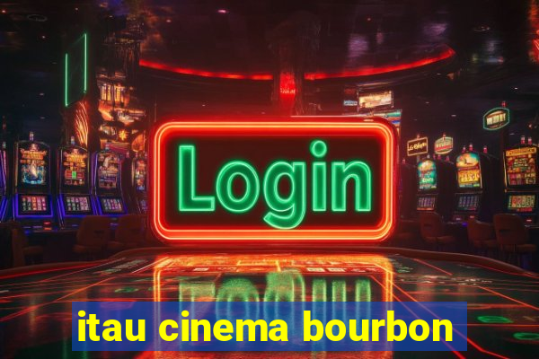 itau cinema bourbon